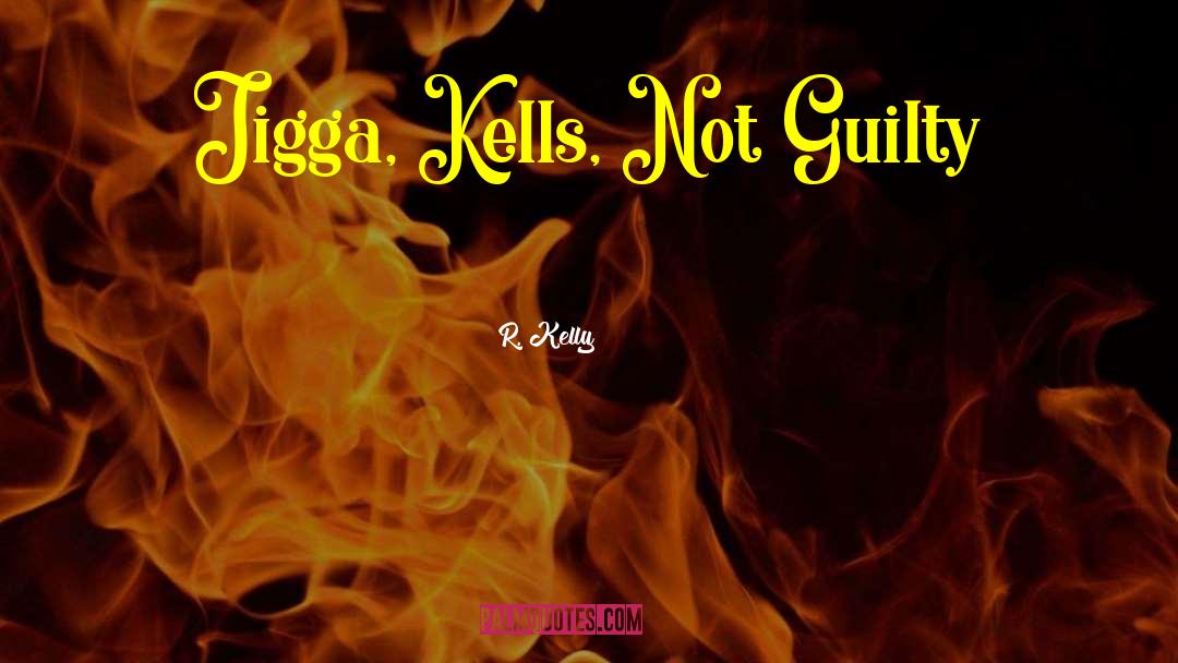 Not Guilty quotes by R. Kelly