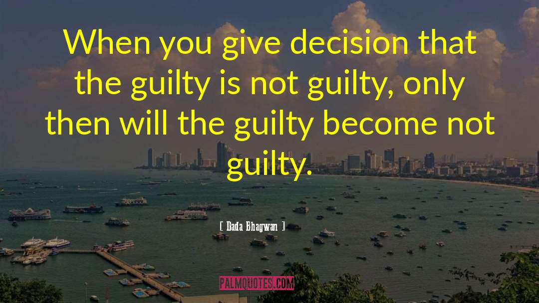 Not Guilty quotes by Dada Bhagwan