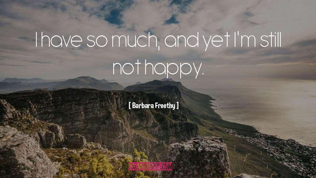 Not Happy quotes by Barbara Freethy