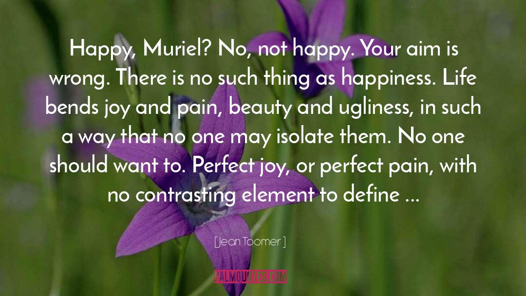 Not Happy quotes by Jean Toomer