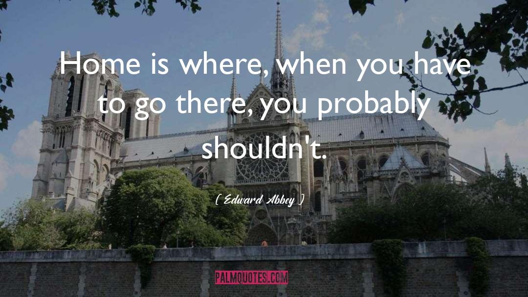 Not Home quotes by Edward Abbey