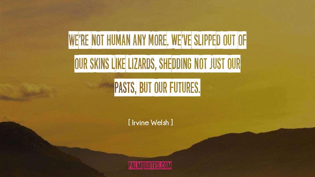 Not Human quotes by Irvine Welsh
