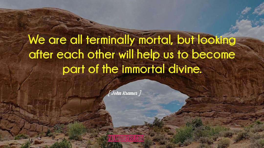 Not Immortal quotes by John Kramer