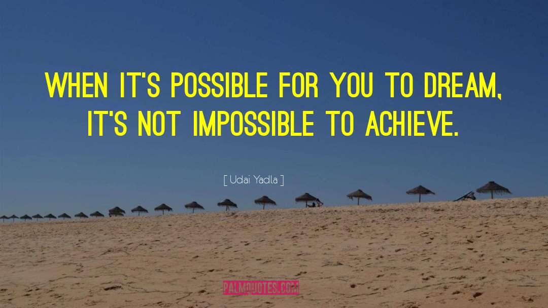 Not Impossible quotes by Udai Yadla