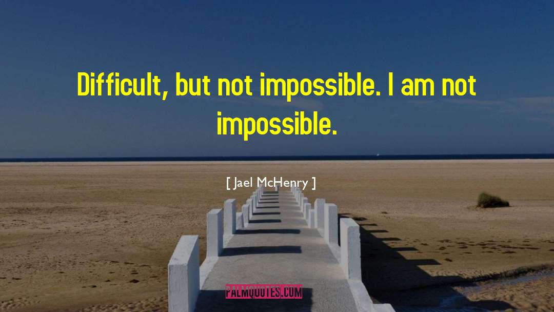 Not Impossible quotes by Jael McHenry