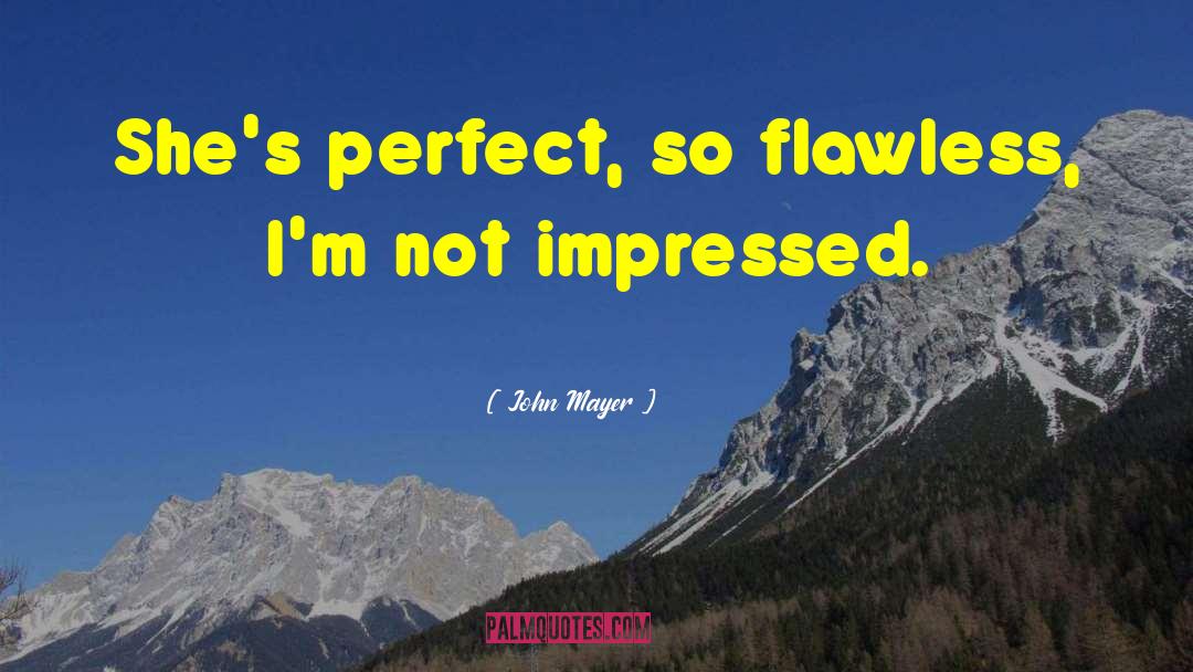 Not Impressed quotes by John Mayer