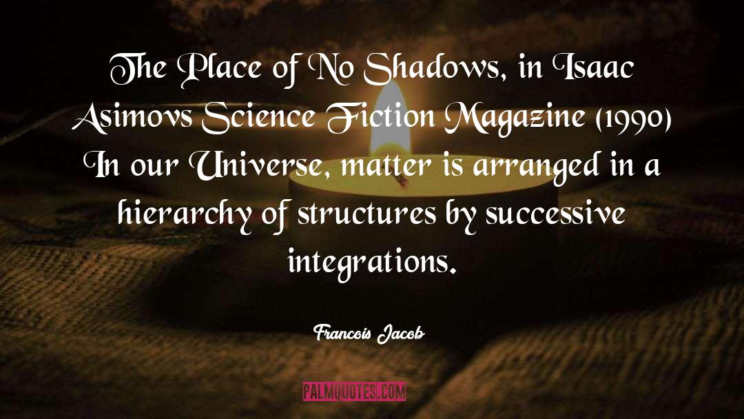 Not In Shadows quotes by Francois Jacob