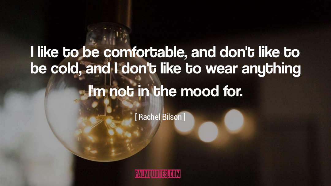 Not In The Mood quotes by Rachel Bilson
