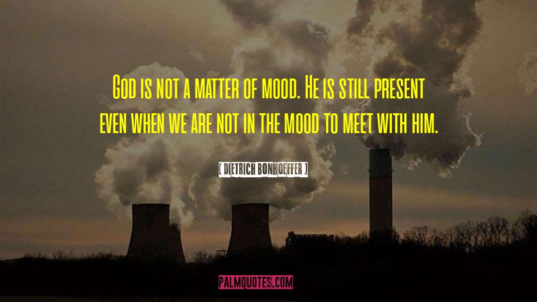 Not In The Mood quotes by Dietrich Bonhoeffer