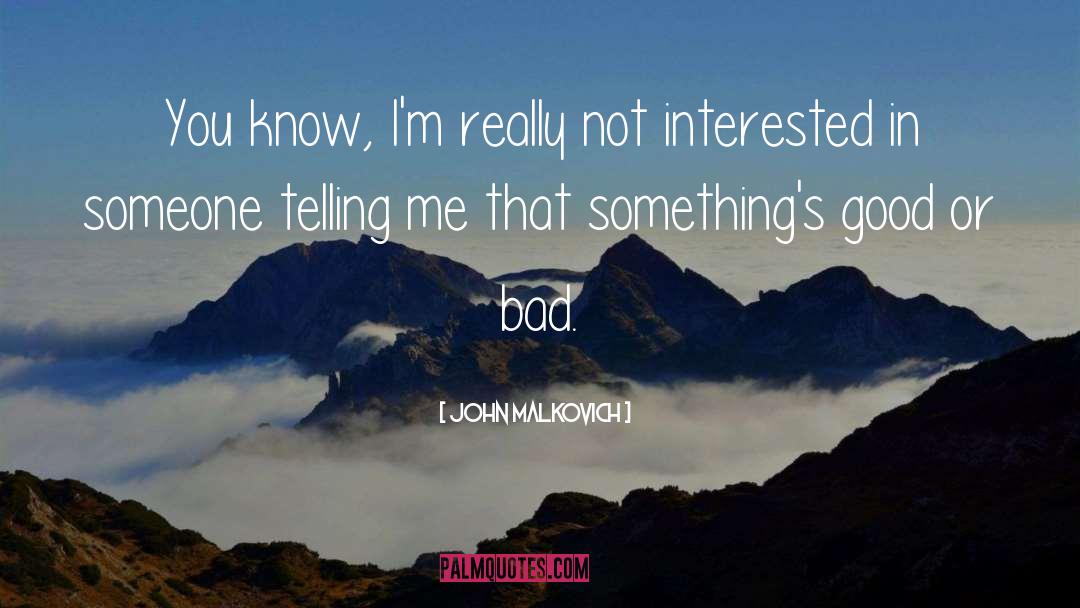 Not Interested quotes by John Malkovich