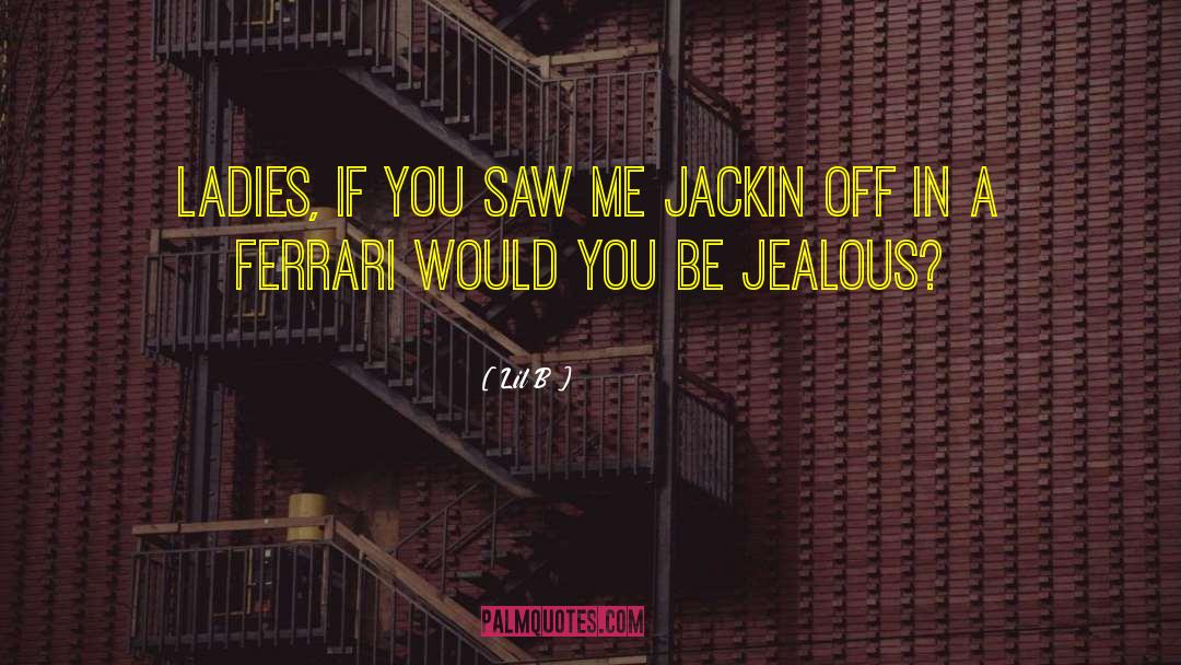 Not Jealous quotes by Lil B