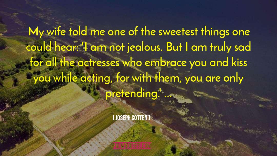Not Jealous quotes by Joseph Cotten