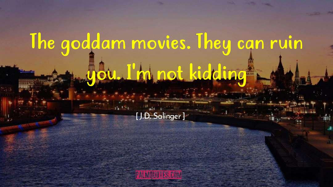 Not Kidding quotes by J.D. Salinger