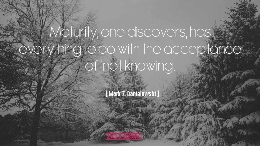 Not Knowing quotes by Mark Z. Danielewski