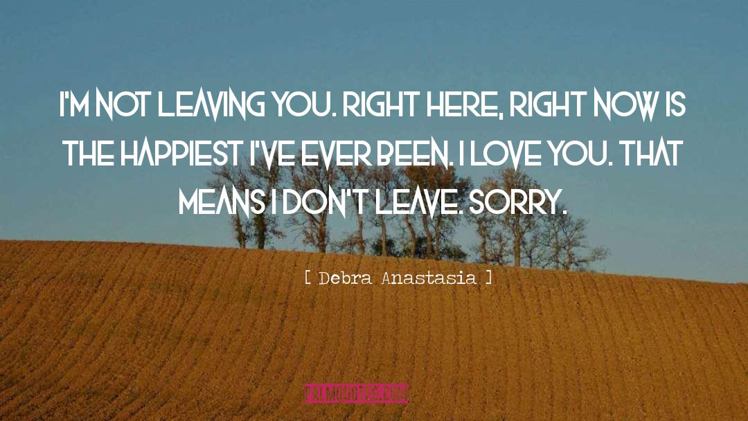 Not Leaving You quotes by Debra Anastasia
