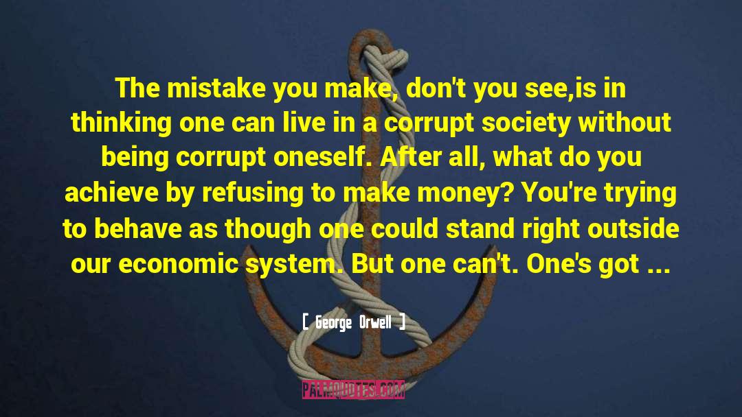 Not Letting Money Change You quotes by George Orwell