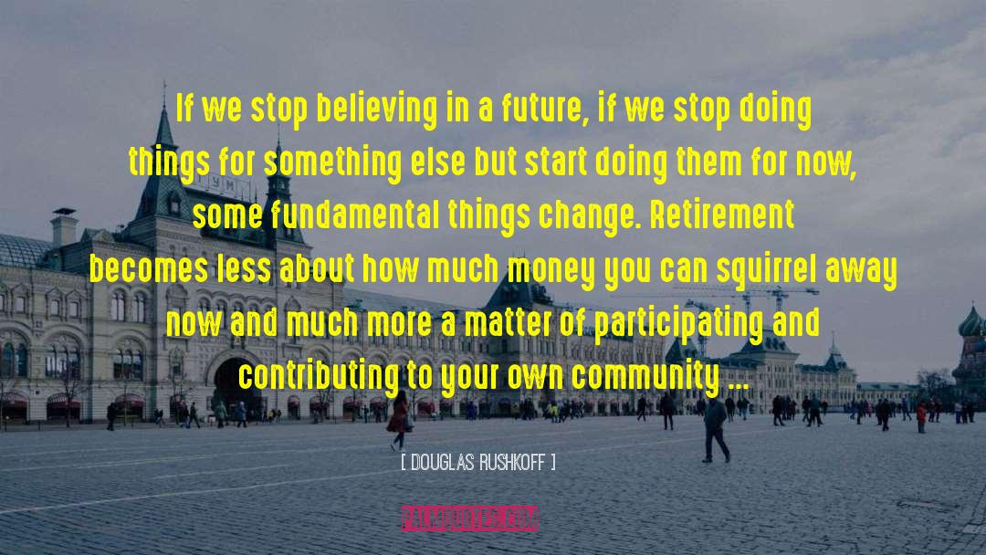 Not Letting Money Change You quotes by Douglas Rushkoff