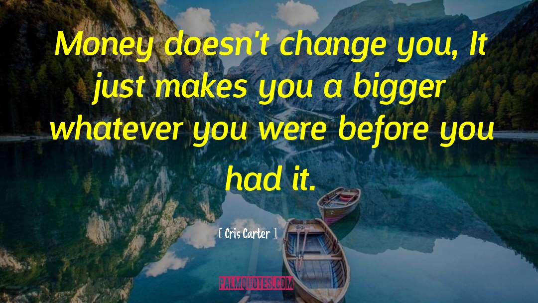 Not Letting Money Change You quotes by Cris Carter