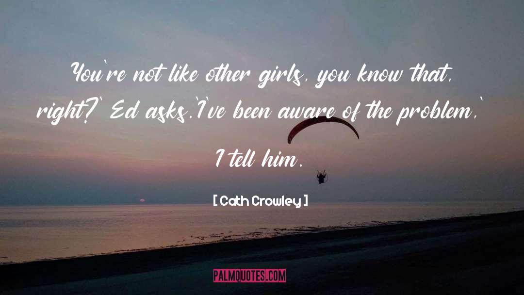 Not Like Other Girls quotes by Cath Crowley