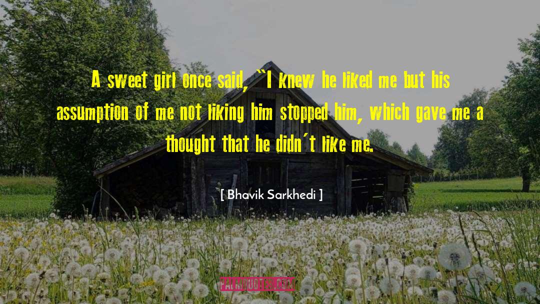 Not Liking Him quotes by Bhavik Sarkhedi
