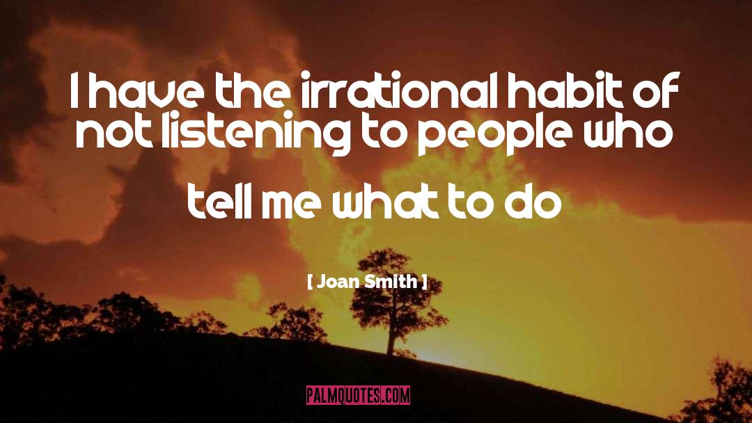 Not Listening quotes by Joan Smith