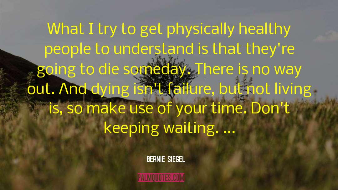 Not Living quotes by Bernie Siegel