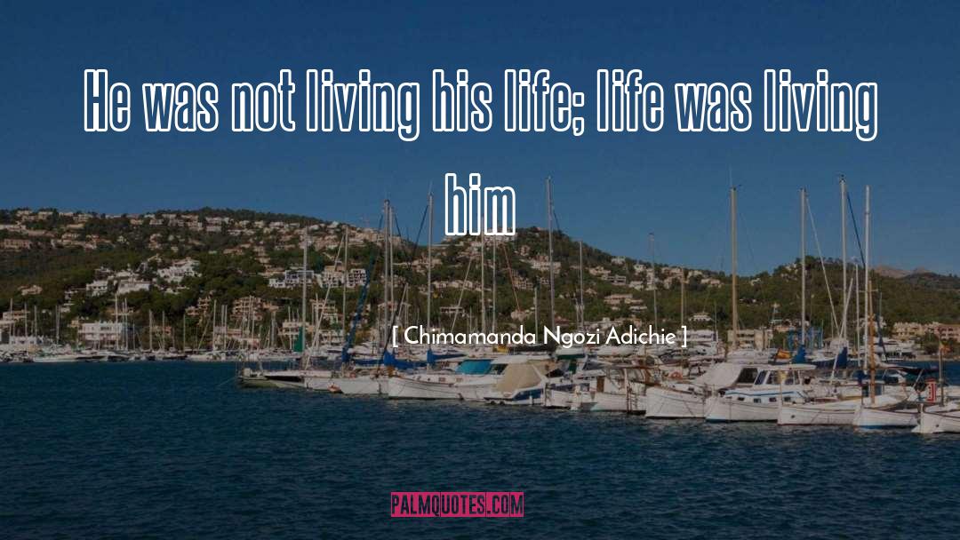 Not Living quotes by Chimamanda Ngozi Adichie