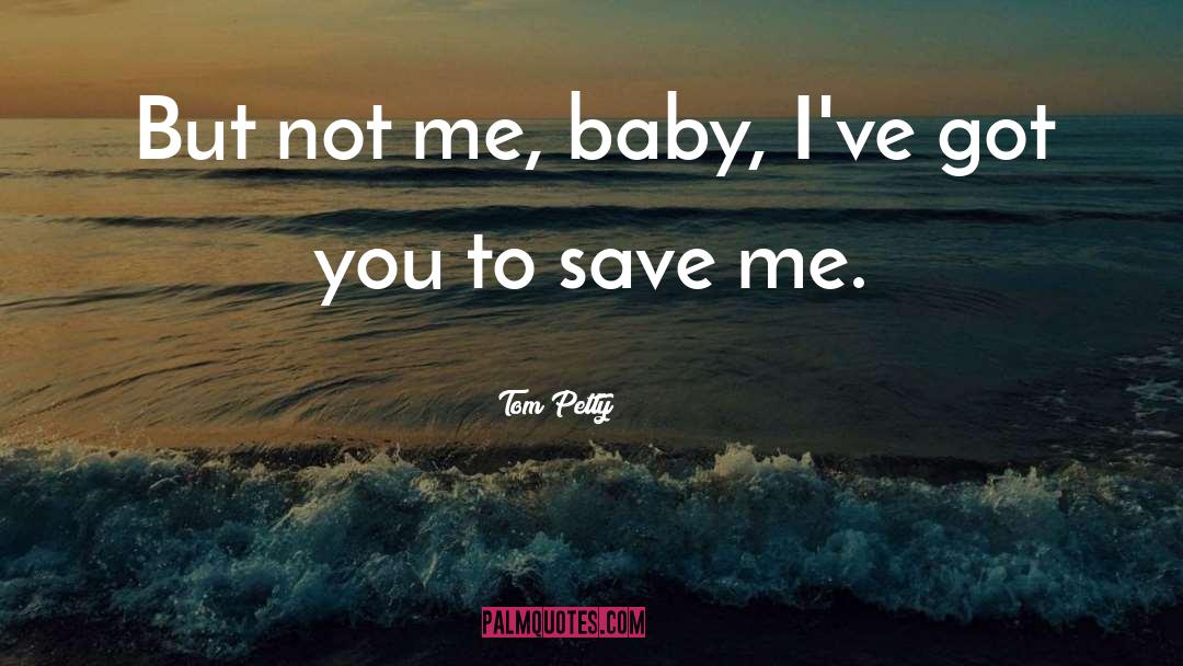 Not Me quotes by Tom Petty