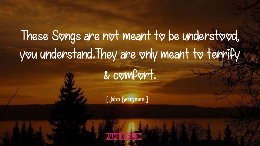 Not Meant To Be quotes by John Berryman