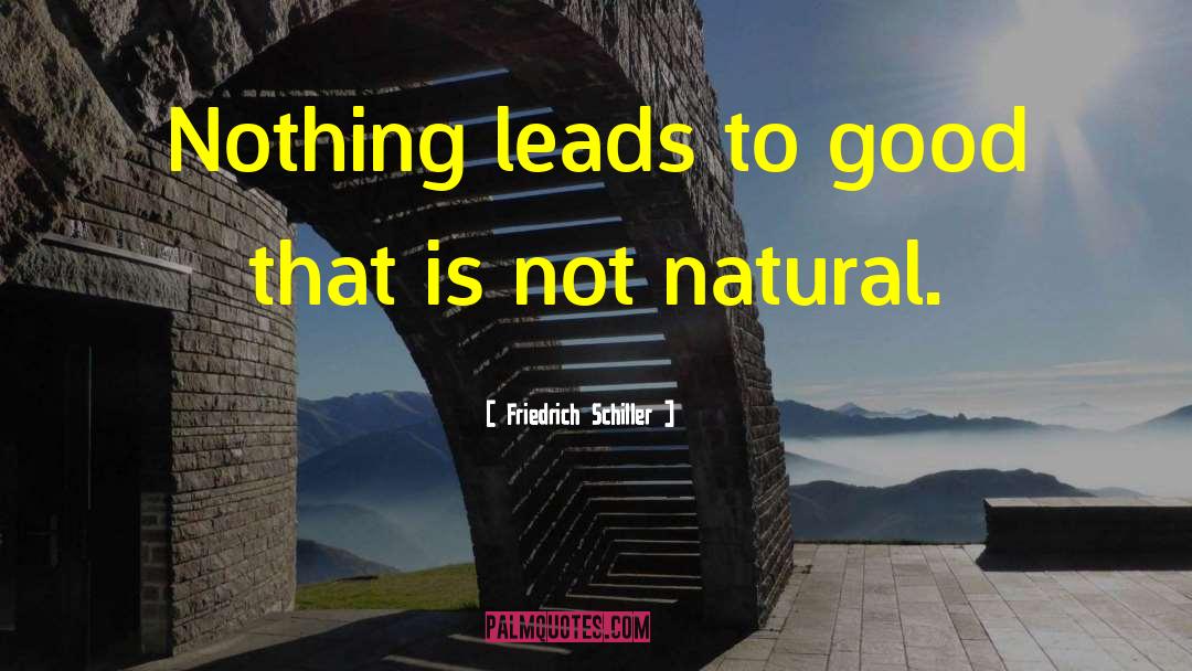 Not Natural quotes by Friedrich Schiller