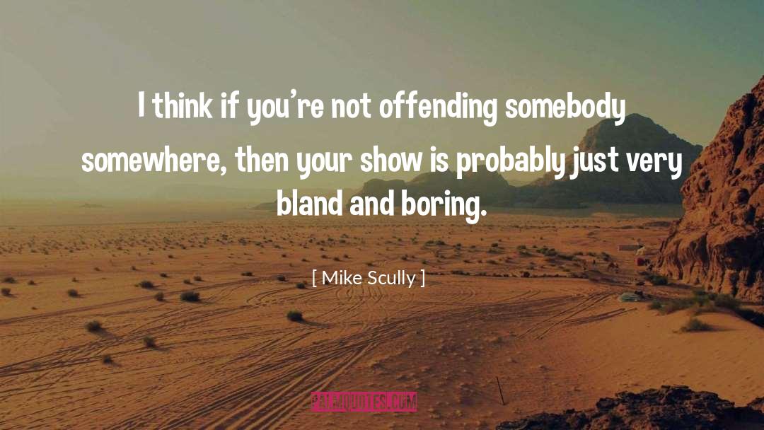 Not Offending Others quotes by Mike Scully