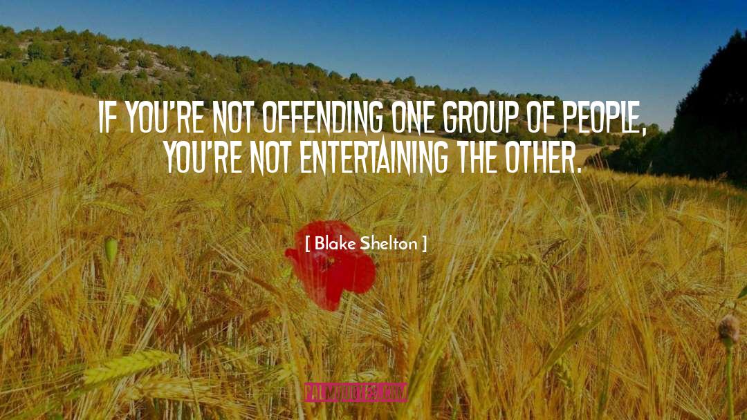 Not Offending Others quotes by Blake Shelton