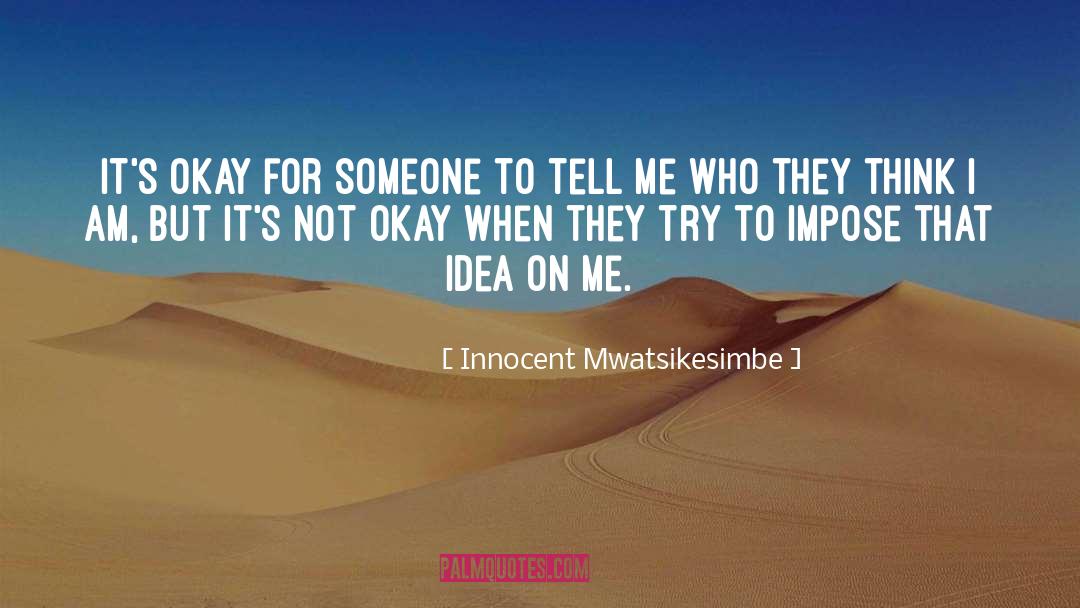 Not Okay quotes by Innocent Mwatsikesimbe