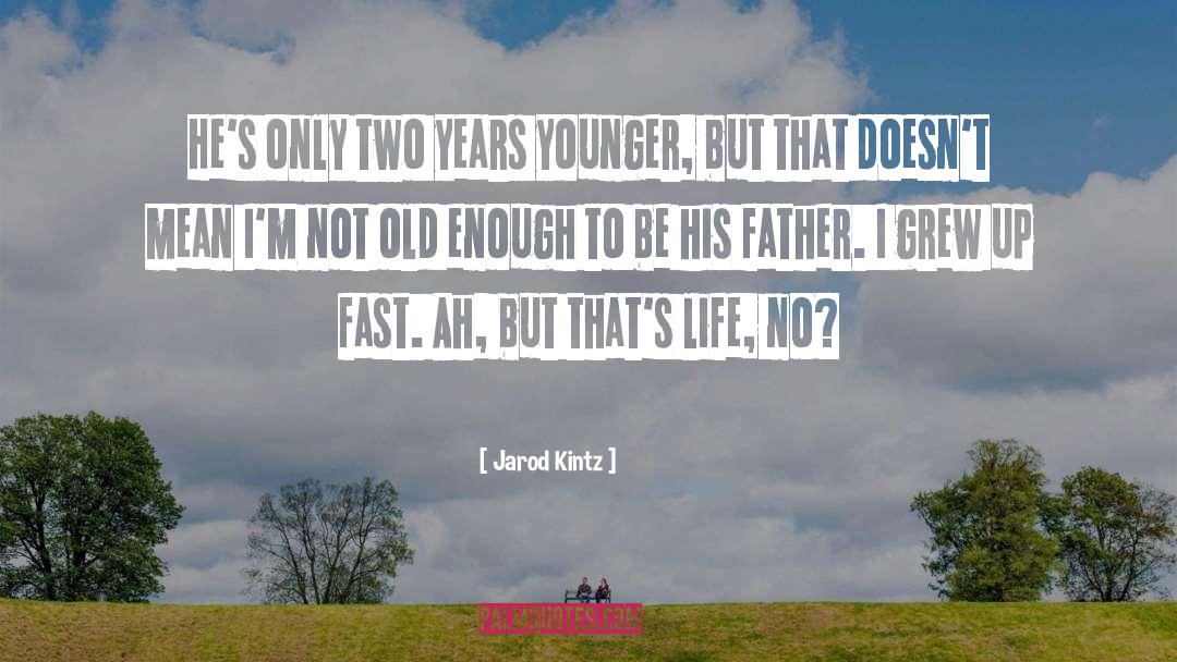 Not Old Enough quotes by Jarod Kintz