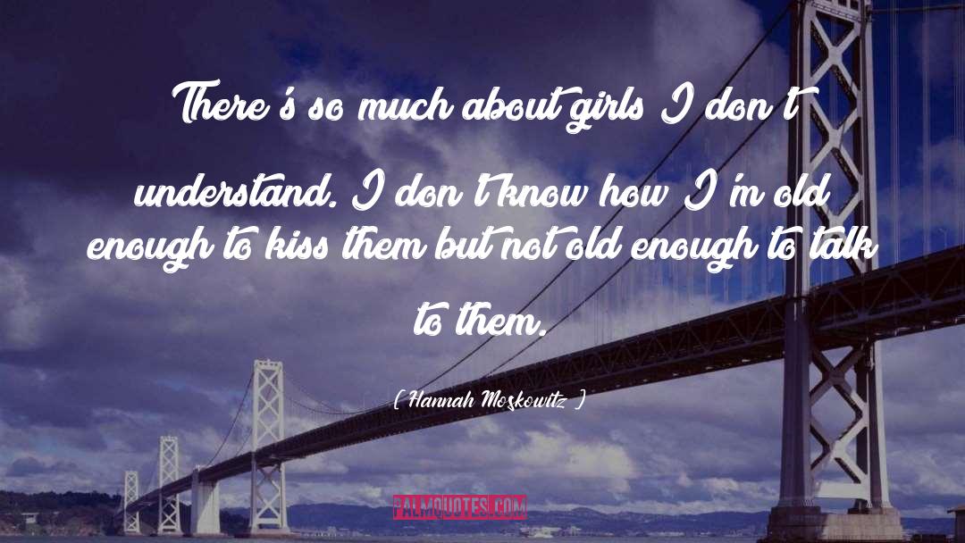 Not Old Enough quotes by Hannah Moskowitz