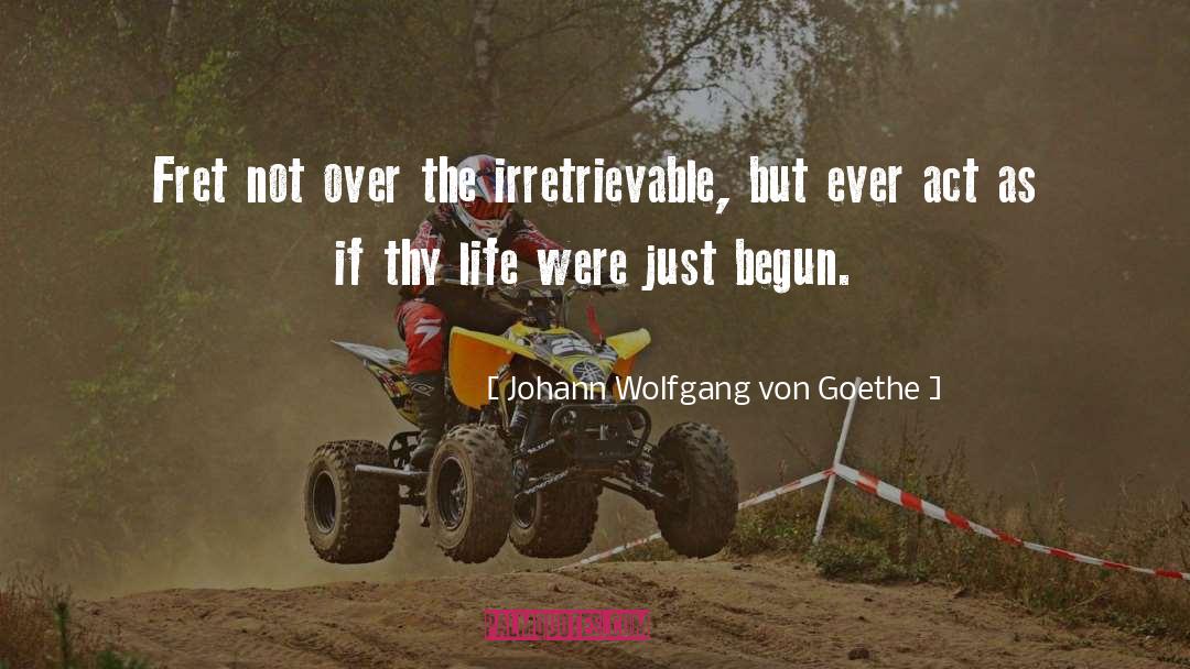 Not Over quotes by Johann Wolfgang Von Goethe