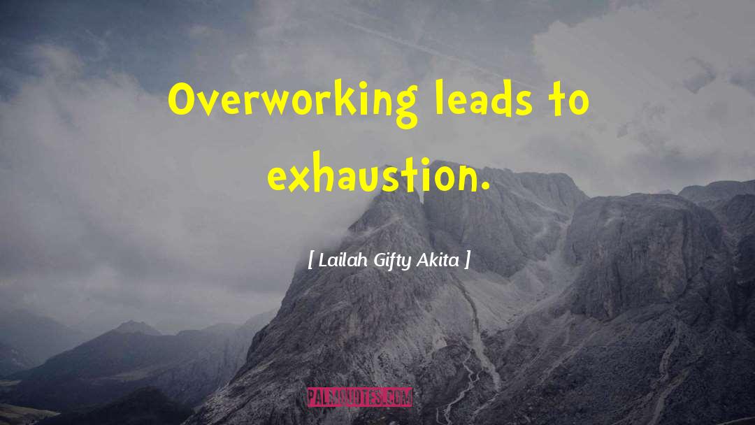 Not Overworking quotes by Lailah Gifty Akita