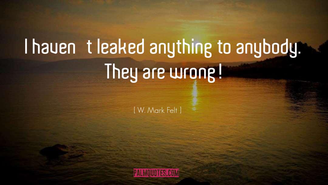Not Owing Anybody Anything quotes by W. Mark Felt