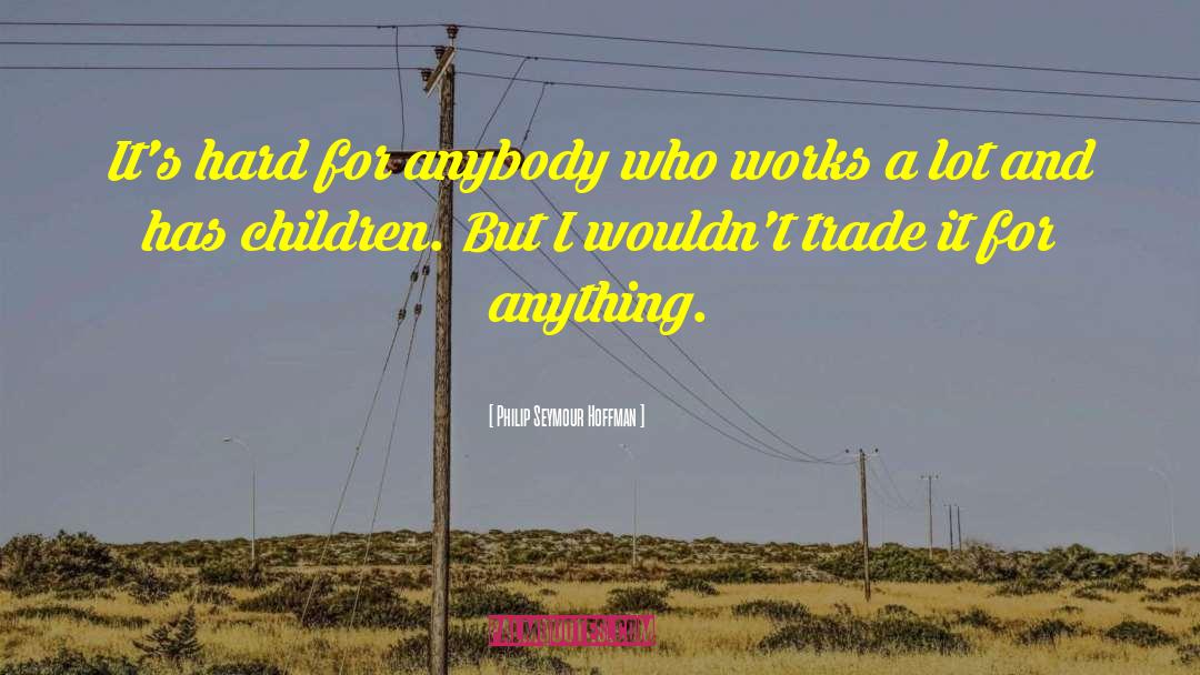 Not Owing Anybody Anything quotes by Philip Seymour Hoffman