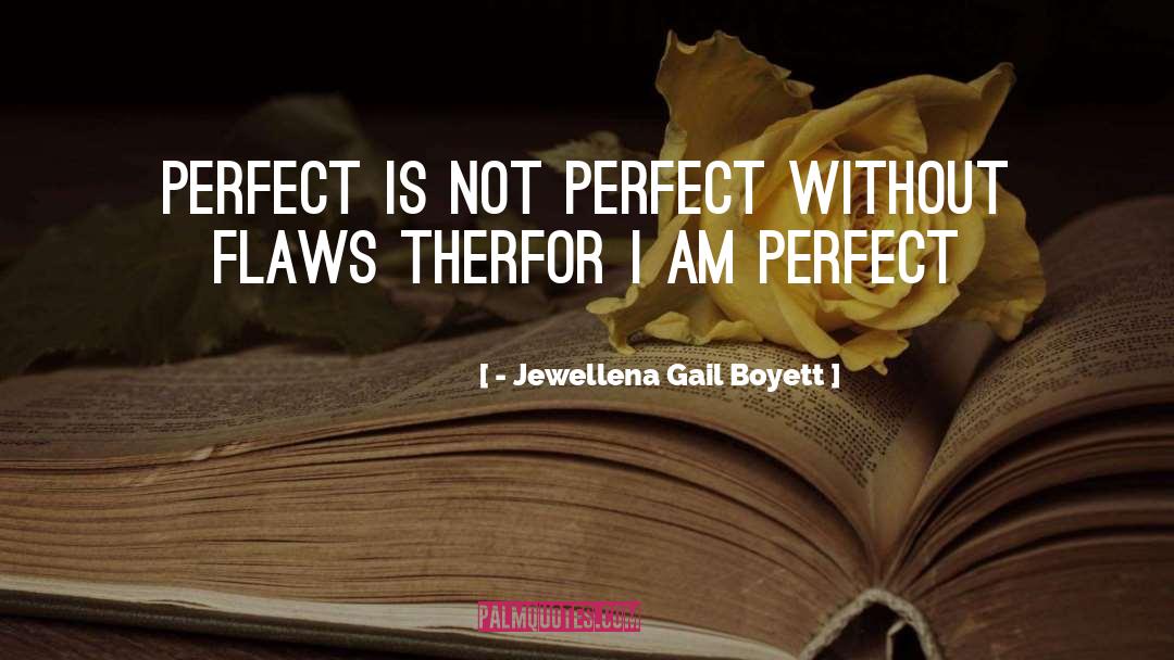 Not Perfect quotes by - Jewellena Gail Boyett