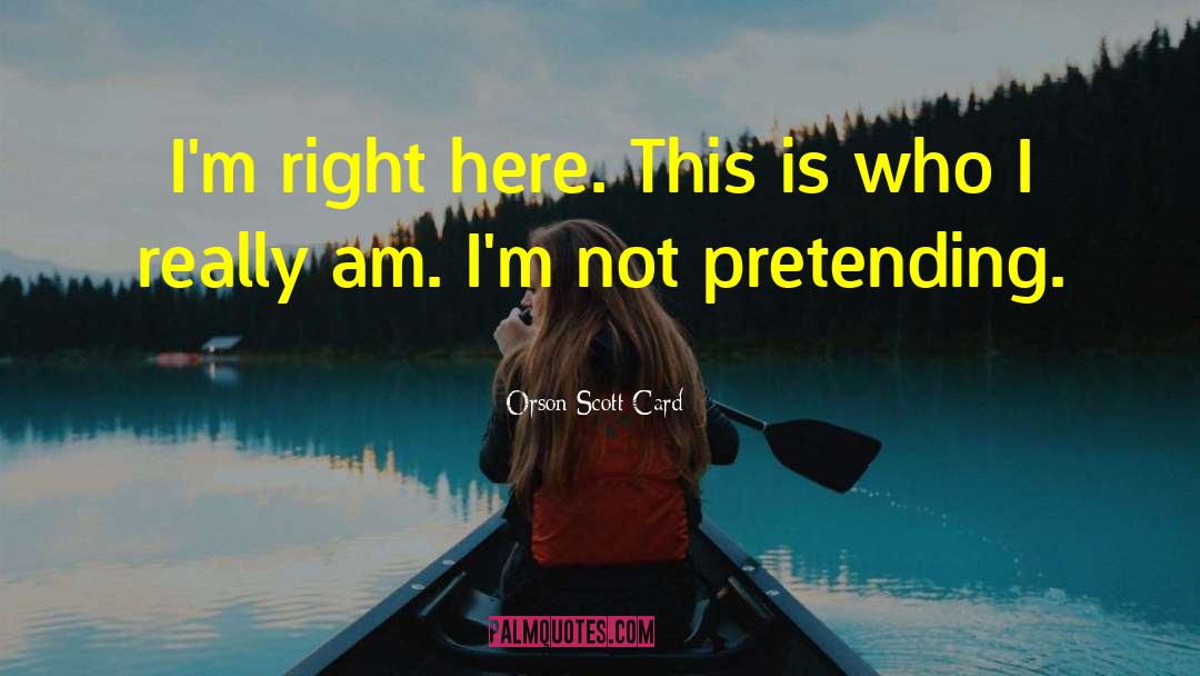 Not Pretending quotes by Orson Scott Card