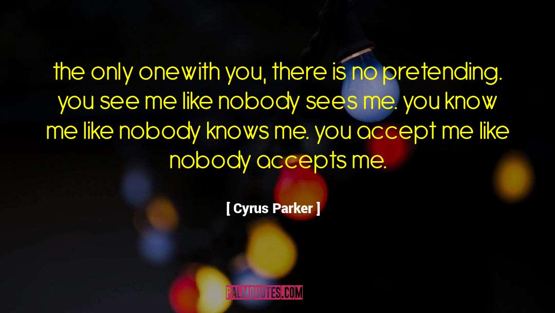 Not Pretending quotes by Cyrus Parker