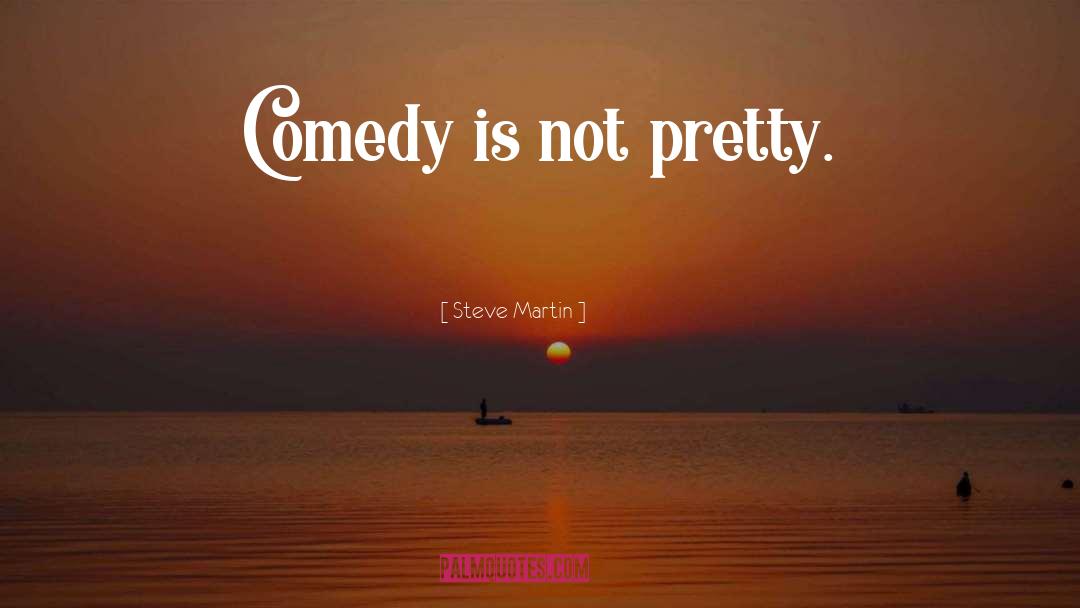 Not Pretty quotes by Steve Martin