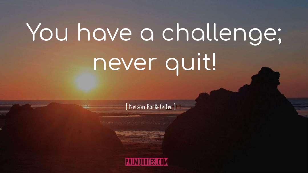 Not Quitting quotes by Nelson Rockefeller