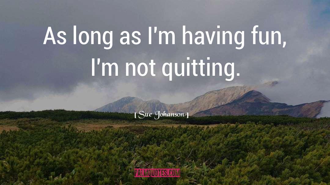 Not Quitting quotes by Sue Johanson