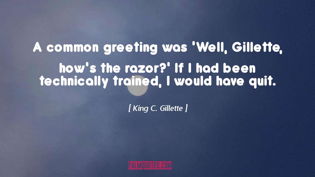 Not Quitting quotes by King C. Gillette