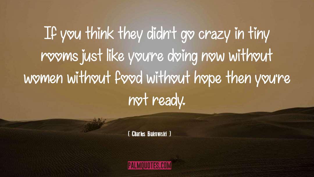 Not Ready quotes by Charles Bukowski