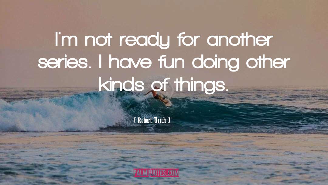 Not Ready quotes by Robert Urich