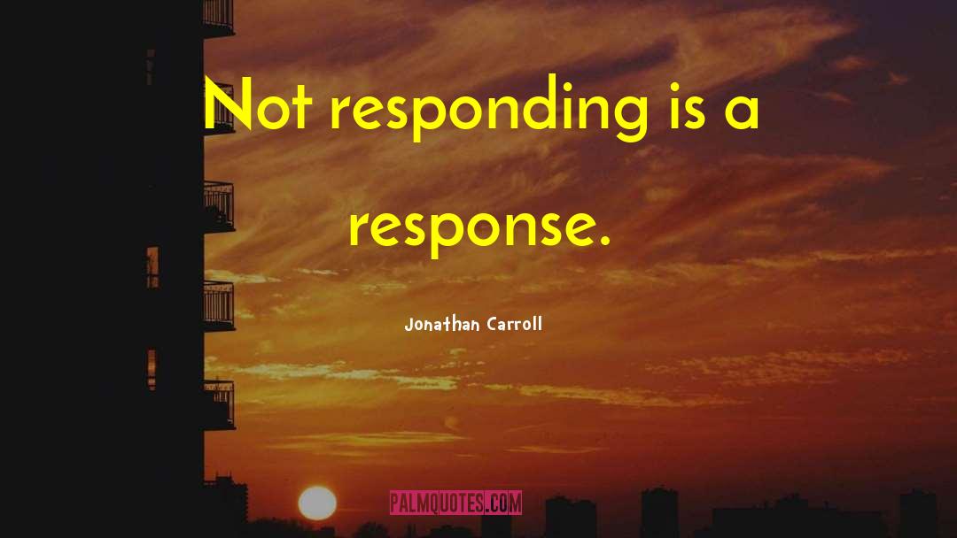 Not Responding quotes by Jonathan Carroll