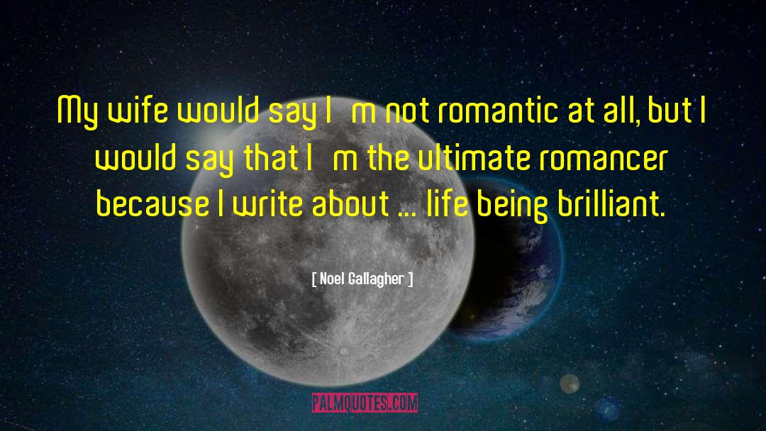 Not Romantic quotes by Noel Gallagher